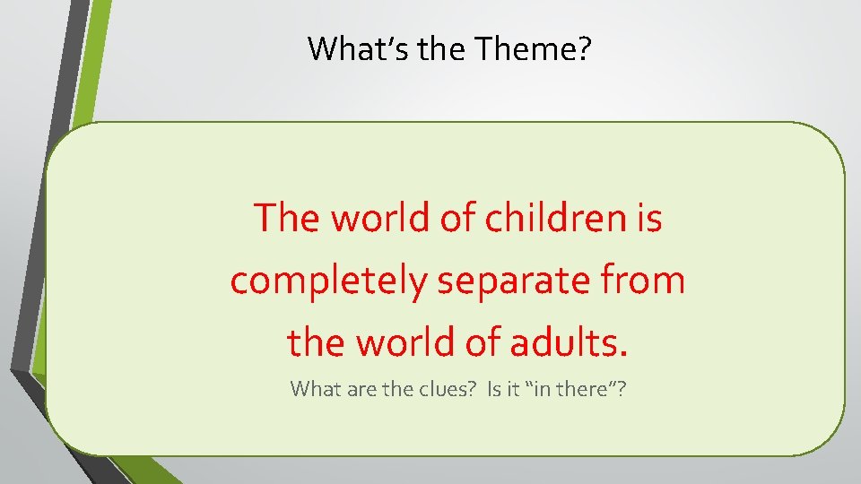 What’s the Theme? The world of children is completely separate from the world of