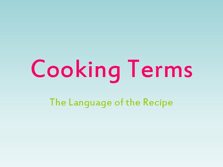 Cooking Terms The Language of the Recipe 