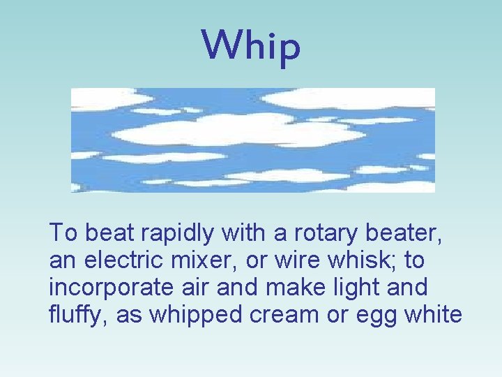 Whip To beat rapidly with a rotary beater, an electric mixer, or wire whisk;