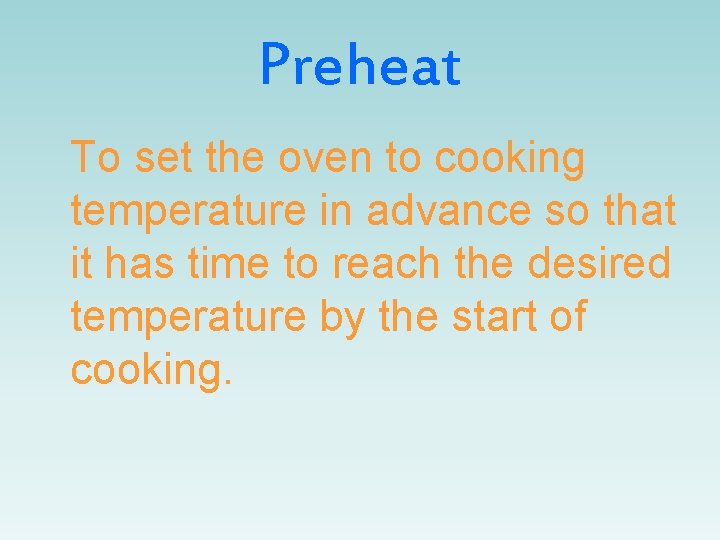 Preheat To set the oven to cooking temperature in advance so that it has