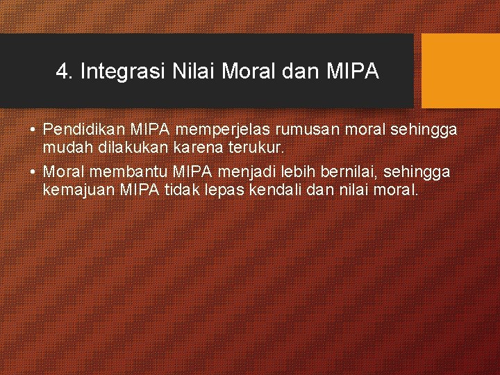 4. Integrasi Nilai Moral dan MIPA • Pendidikan MIPA memperjelas rumusan moral sehingga mudah