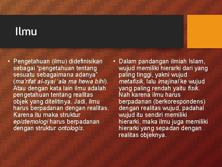 Ilmu • Pengetahuan (ilmu) didefinisikan • Dalam pandangan ilmiah Islam, sebagai “pengetahuan tentang wujud