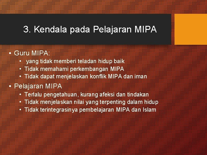3. Kendala pada Pelajaran MIPA • Guru MIPA: • yang tidak memberi teladan hidup