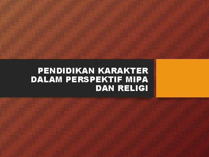 PENDIDIKAN KARAKTER DALAM PERSPEKTIF MIPA DAN RELIGI 