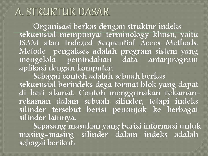 A. STRUKTUR DASAR Organisasi berkas dengan struktur indeks sekuensial mempunyai terminology khusu, yaitu ISAM