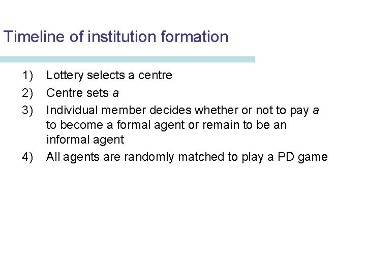 Timeline of institution formation 1) 2) 3) 4) Lottery selects a centre Centre sets