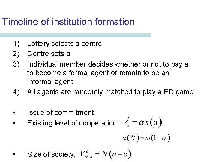 Timeline of institution formation 1) 2) 3) 4) Lottery selects a centre Centre sets