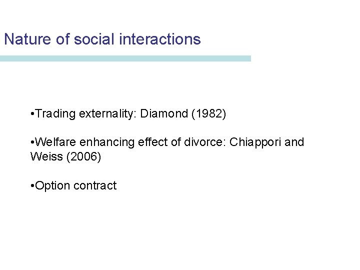 Nature of social interactions • Trading externality: Diamond (1982) • Welfare enhancing effect of