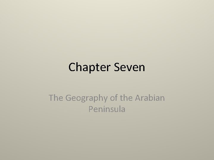 Chapter Seven The Geography of the Arabian Peninsula 