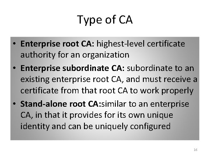 Type of CA • Enterprise root CA: highest-level certificate authority for an organization •