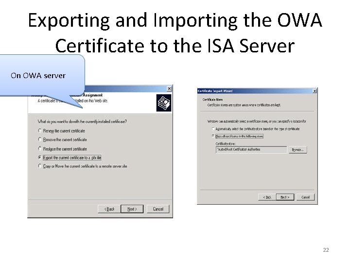 Exporting and Importing the OWA Certificate to the ISA Server On OWA server 22
