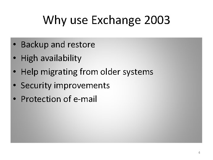 Why use Exchange 2003 • • • Backup and restore High availability Help migrating