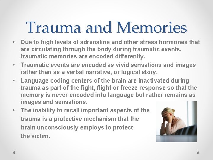 Trauma and Memories • Due to high levels of adrenaline and other stress hormones