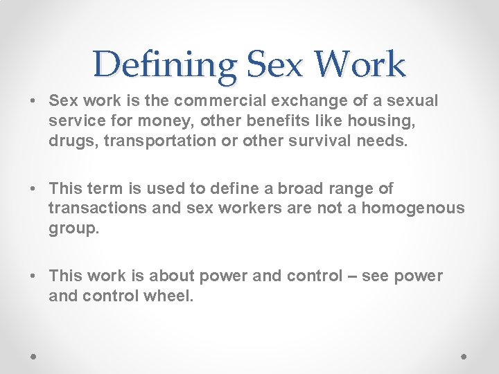 Defining Sex Work • Sex work is the commercial exchange of a sexual service
