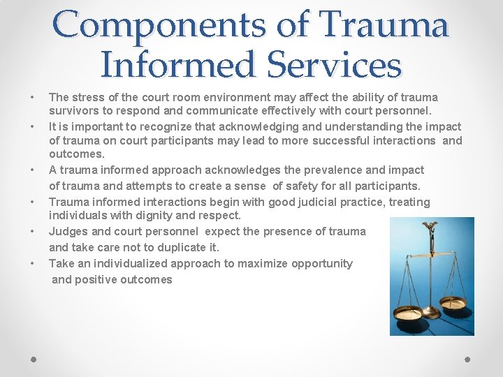Components of Trauma Informed Services • • • The stress of the court room