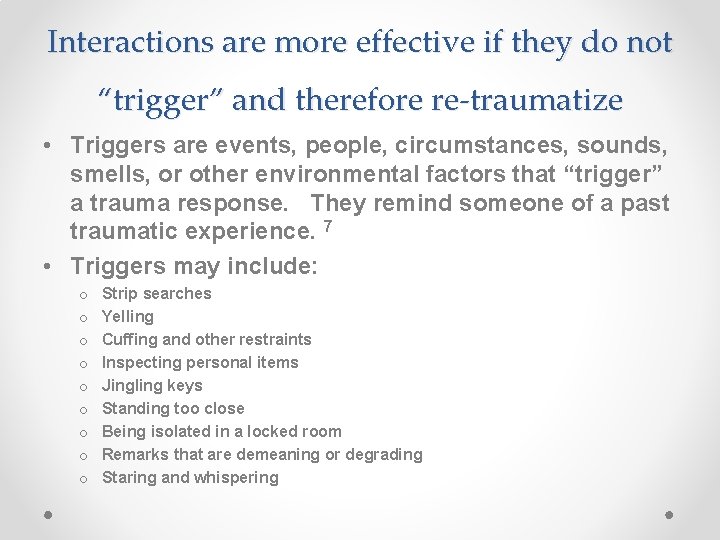 Interactions are more effective if they do not “trigger” and therefore re-traumatize • Triggers