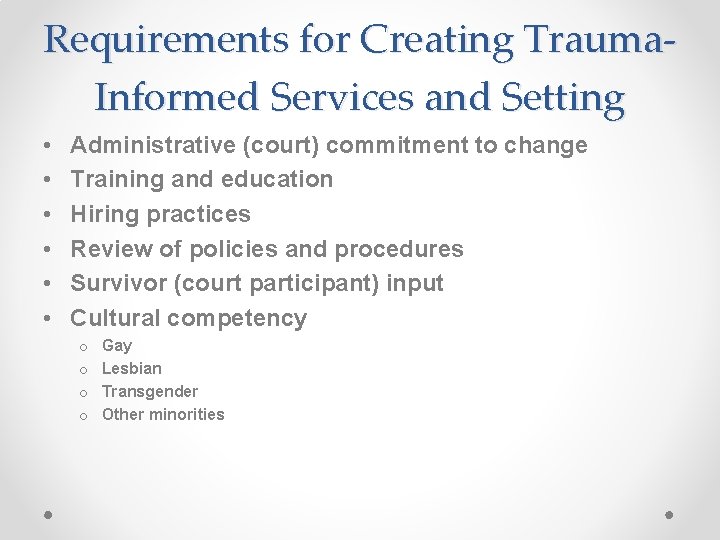 Requirements for Creating Trauma. Informed Services and Setting • • • Administrative (court) commitment