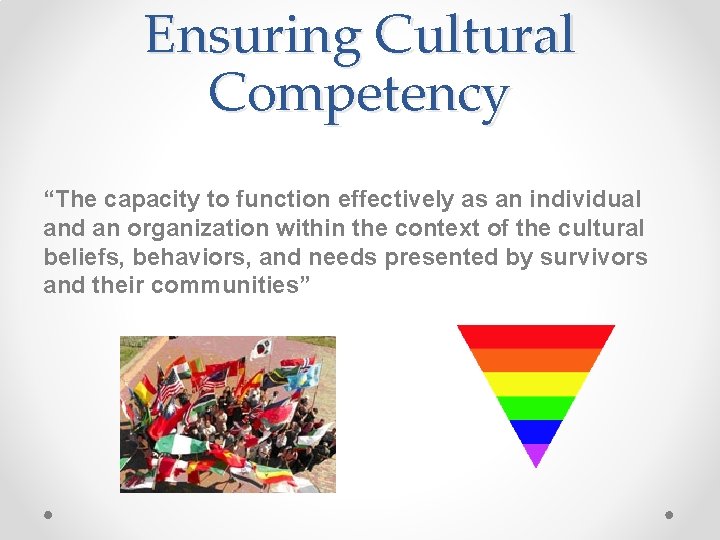 Ensuring Cultural Competency “The capacity to function effectively as an individual and an organization