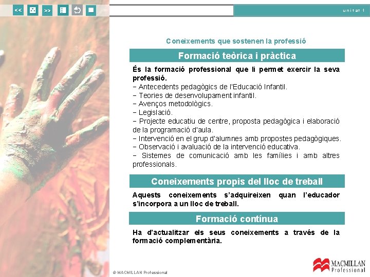 unitat 1 Coneixements que sostenen la professió Formació teòrica i pràctica És la formació