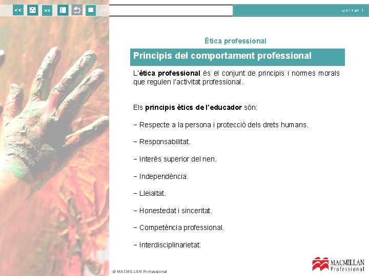 unitat 1 Ètica professional Principis del comportament professional L’ètica professional és el conjunt de