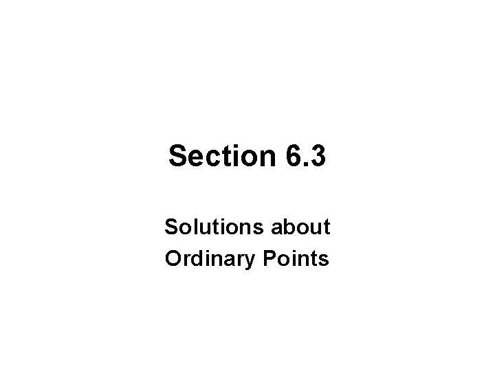 Section 6. 3 Solutions about Ordinary Points 