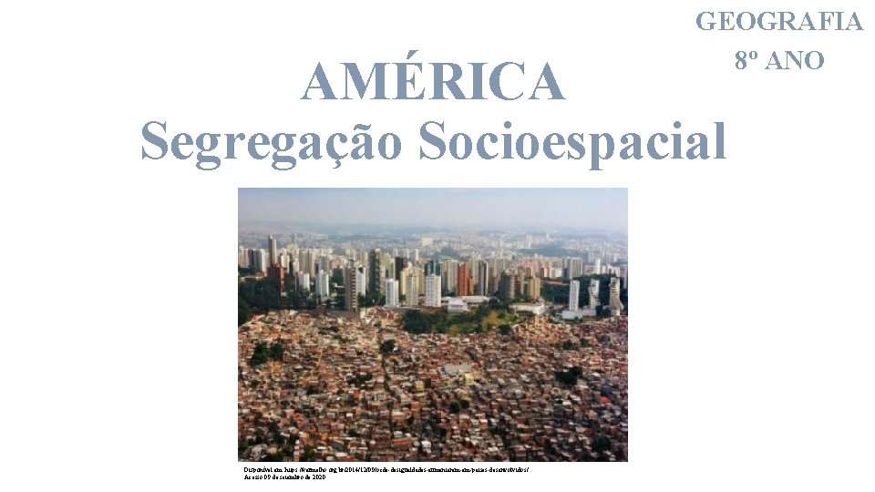 GEOGRAFIA 8º ANO AMÉRICA Segregação Socioespacial Disponível em: https: //vermelho. org. br/2014/12/09/ocde-desigualdades-aumentaram-em-paises-desenvolvidos/ Acesso 09