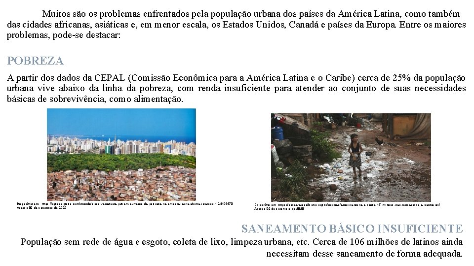 Muitos são os problemas enfrentados pela população urbana dos países da América Latina, como