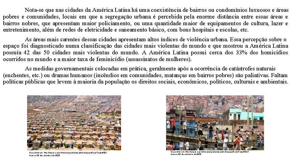 Nota-se que nas cidades da América Latina há uma coexistência de bairros ou condomínios
