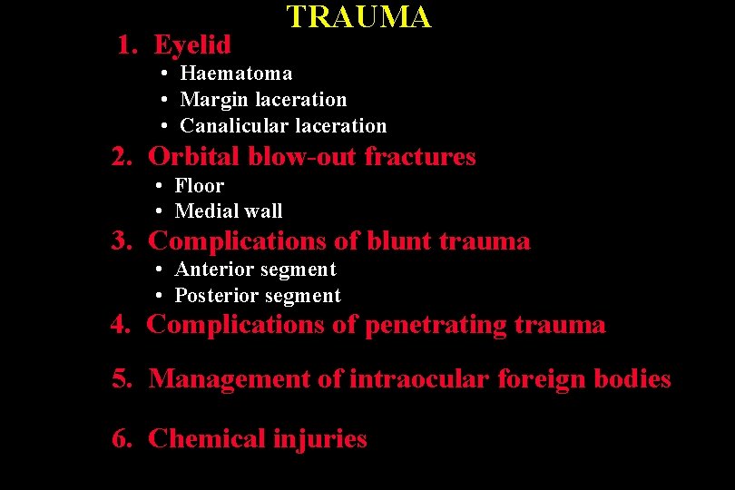 1. Eyelid TRAUMA • Haematoma • Margin laceration • Canalicular laceration 2. Orbital blow-out