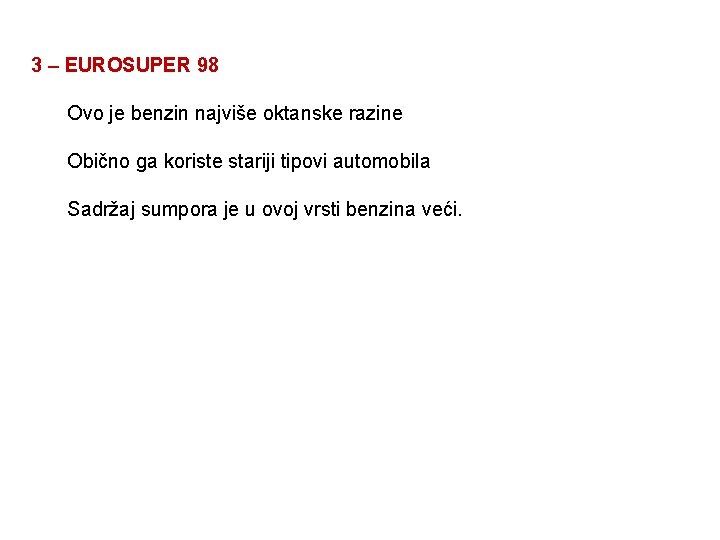 3 – EUROSUPER 98 Ovo je benzin najviše oktanske razine Obično ga koriste stariji