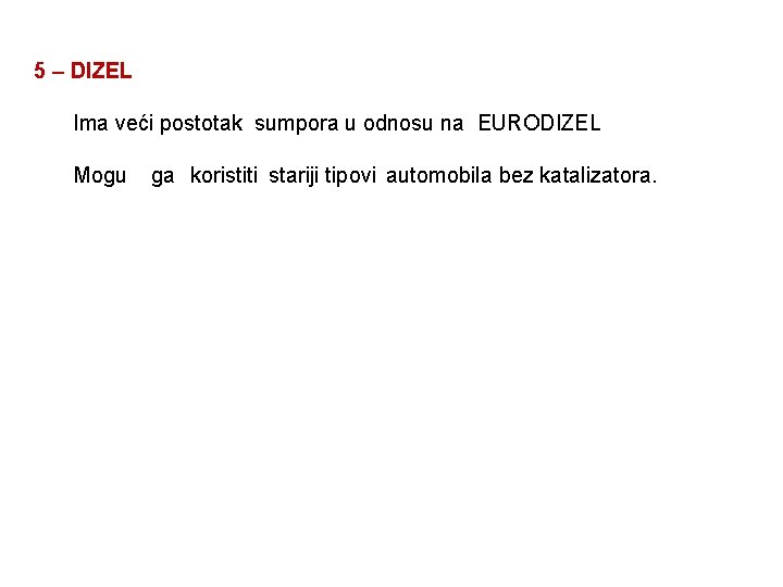 5 – DIZEL Ima veći postotak sumpora u odnosu na EURODIZEL Mogu ga koristiti