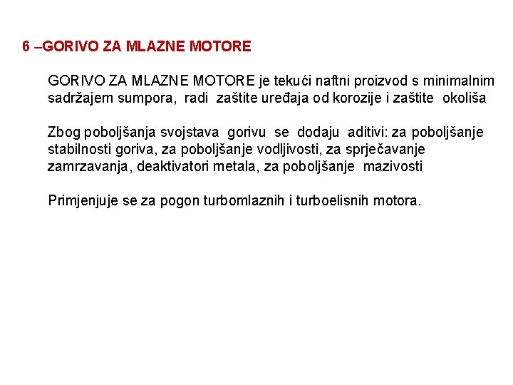 6 –GORIVO ZA MLAZNE MOTORE je tekući naftni proizvod s minimalnim sadržajem sumpora, radi