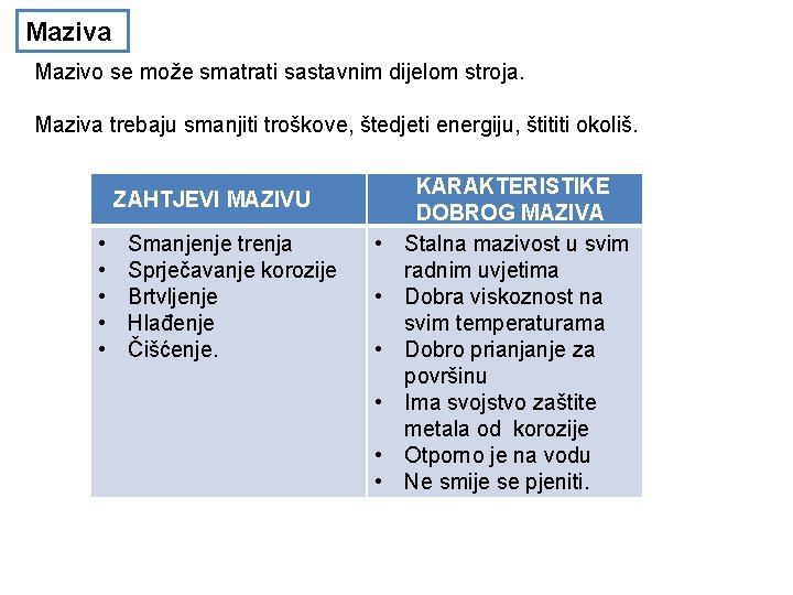 Maziva Mazivo se može smatrati sastavnim dijelom stroja. Maziva trebaju smanjiti troškove, štedjeti energiju,