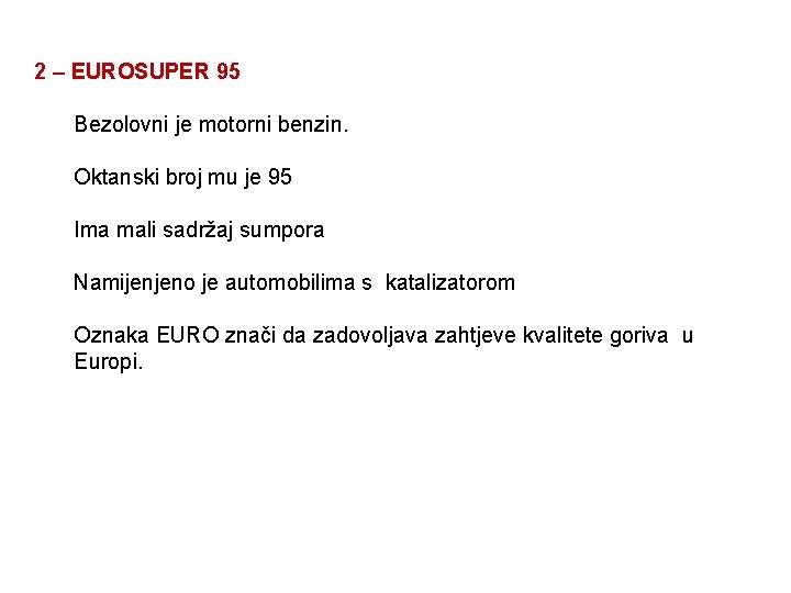 2 – EUROSUPER 95 Bezolovni je motorni benzin. Oktanski broj mu je 95 Ima