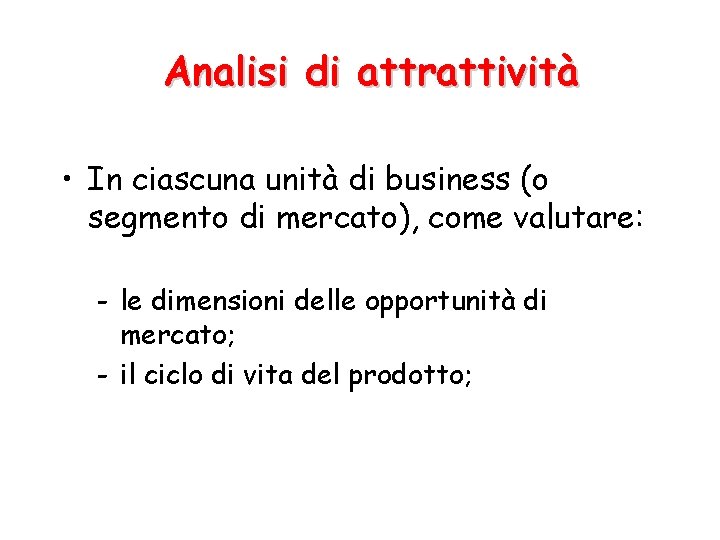 Analisi di attrattività • In ciascuna unità di business (o segmento di mercato), come