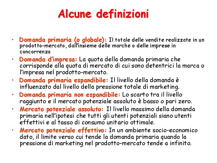 Alcune definizioni • Domanda primaria (o globale): Il totale delle vendite realizzate in un