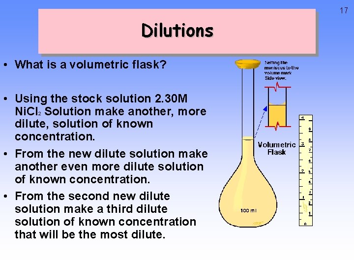 17 Dilutions • What is a volumetric flask? • Using the stock solution 2.