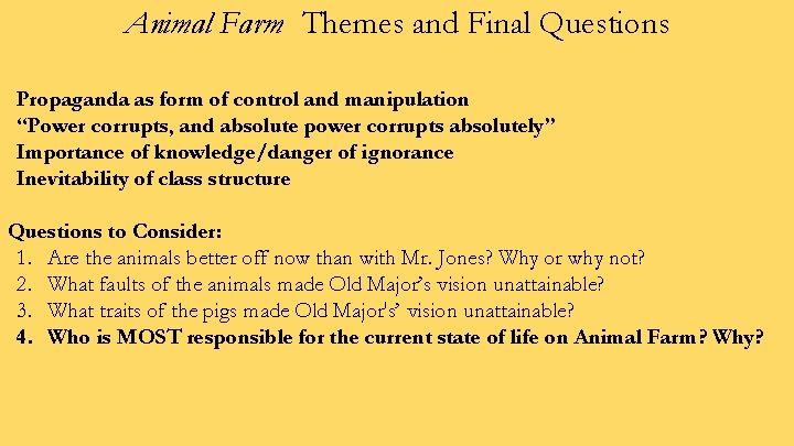 Animal Farm Themes and Final Questions Propaganda as form of control and manipulation “Power