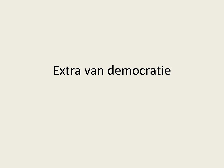 Extra van democratie 