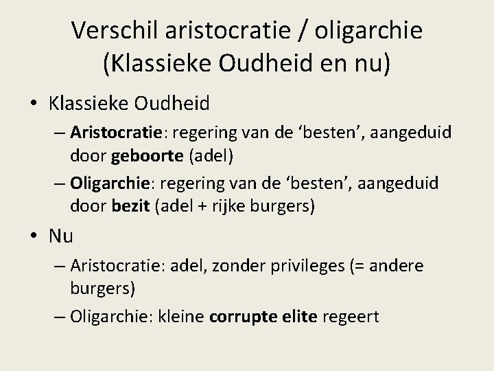 Verschil aristocratie / oligarchie (Klassieke Oudheid en nu) • Klassieke Oudheid – Aristocratie: regering