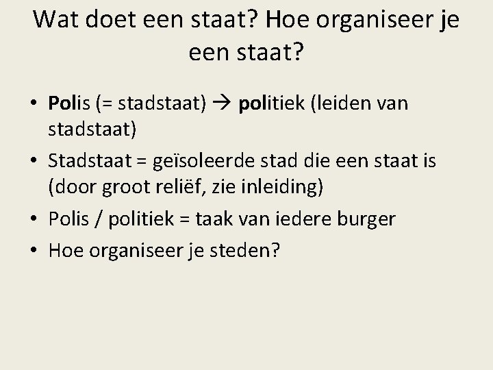 Wat doet een staat? Hoe organiseer je een staat? • Polis (= stadstaat) politiek