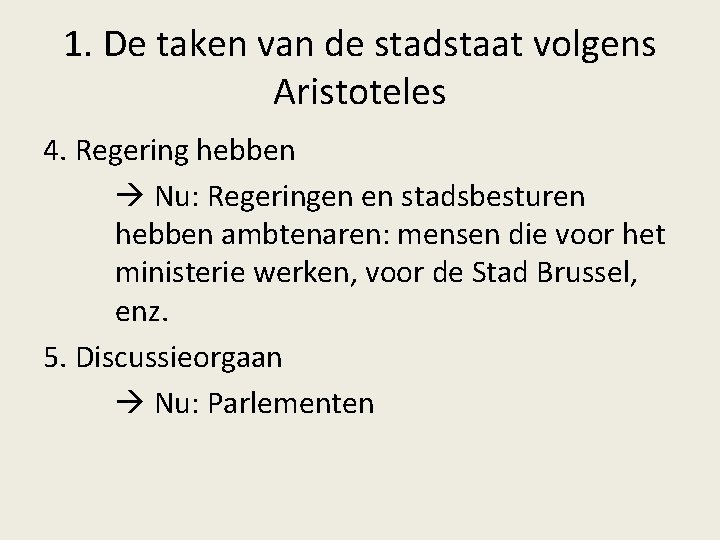 1. De taken van de stadstaat volgens Aristoteles 4. Regering hebben Nu: Regeringen en