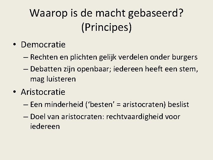 Waarop is de macht gebaseerd? (Principes) • Democratie – Rechten en plichten gelijk verdelen