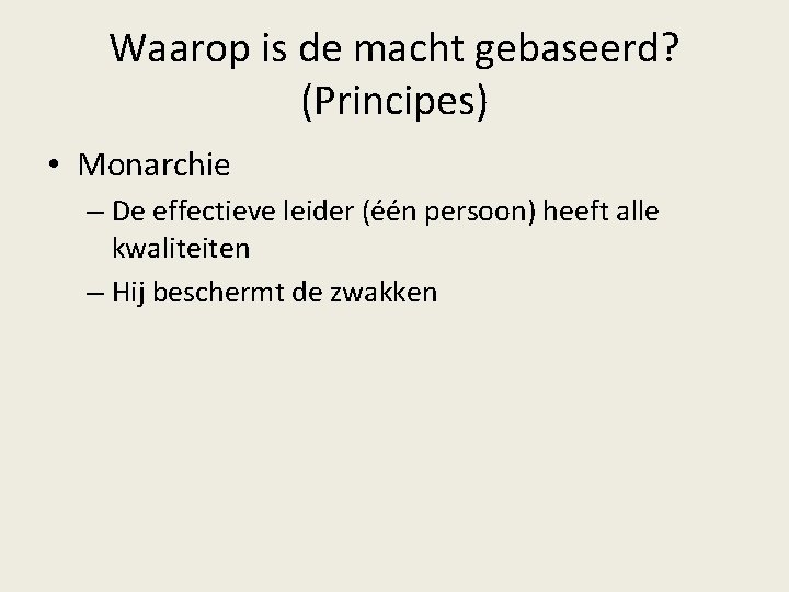 Waarop is de macht gebaseerd? (Principes) • Monarchie – De effectieve leider (één persoon)