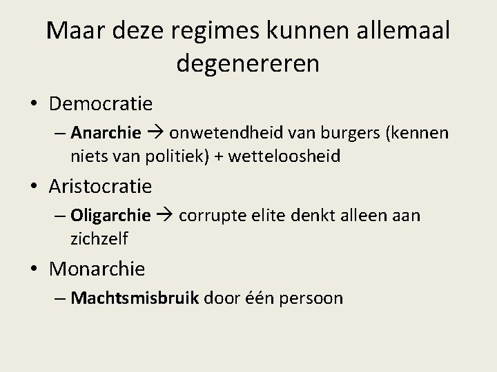 Maar deze regimes kunnen allemaal degenereren • Democratie – Anarchie onwetendheid van burgers (kennen