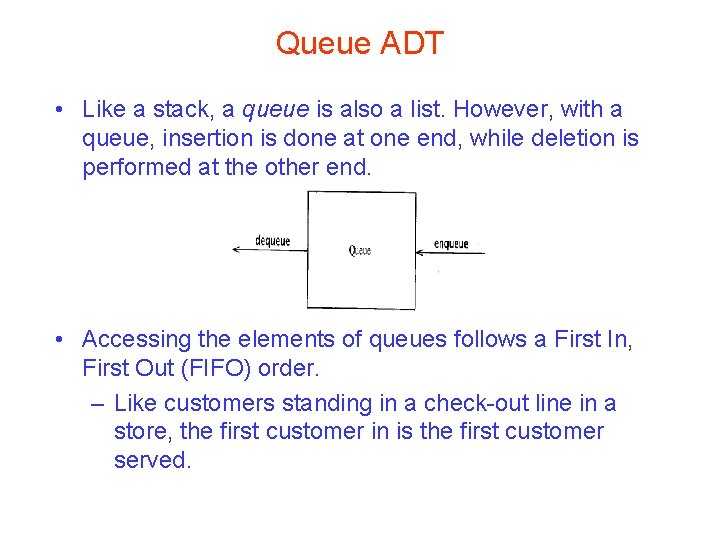 Queue ADT • Like a stack, a queue is also a list. However, with