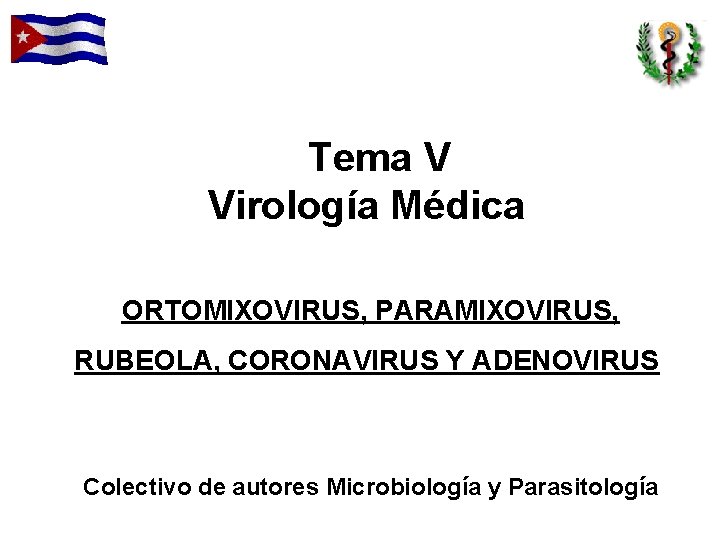 Tema V Virología Médica ORTOMIXOVIRUS, PARAMIXOVIRUS, RUBEOLA, CORONAVIRUS Y ADENOVIRUS Colectivo de autores Microbiología