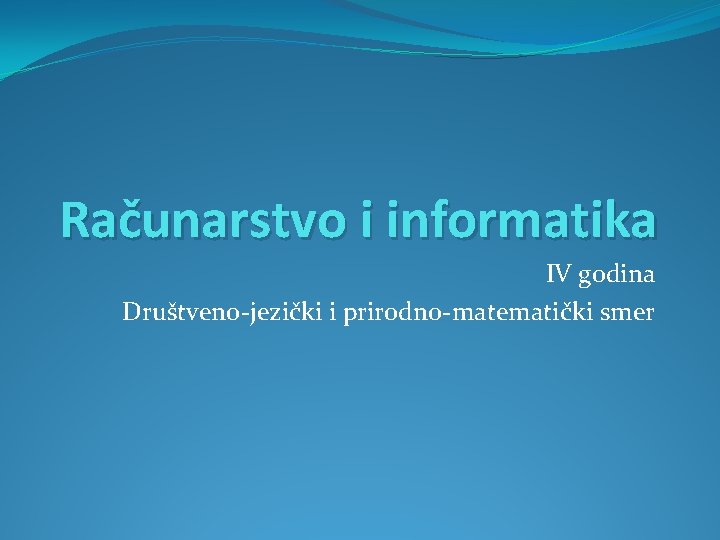 Računarstvo i informatika IV godina Društveno-jezički i prirodno-matematički smer 