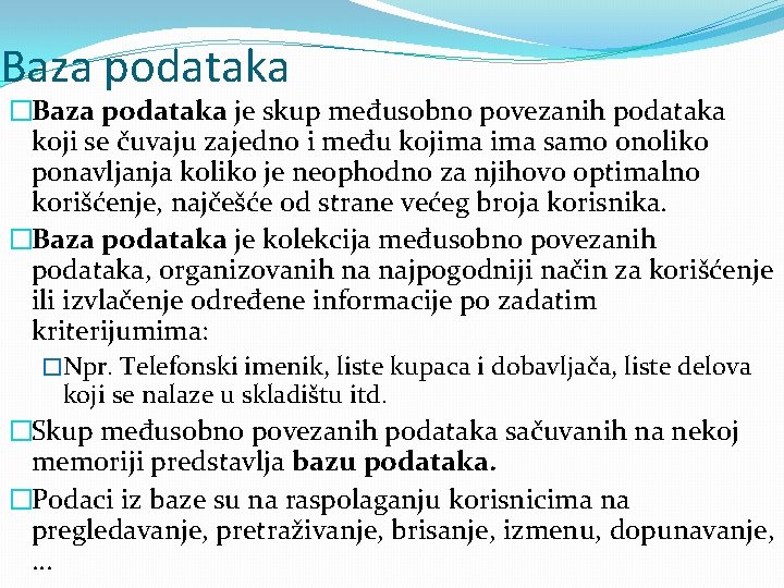 Baza podataka �Baza podataka je skup međusobno povezanih podataka koji se čuvaju zajedno i