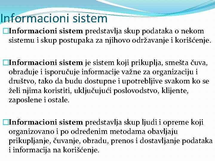 Informacioni sistem �Informacioni sistem predstavlja skup podataka o nekom sistemu i skup postupaka za